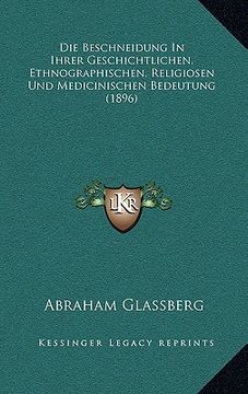 portada Die Beschneidung In Ihrer Geschichtlichen, Ethnographischen, Religiosen Und Medicinischen Bedeutung (1896) (in German)