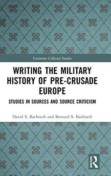 portada Writing the Military History of Pre-Crusade Europe: Studies in Sources and Source Criticism: 1097 (Variorum Collected Studies) (en Inglés)