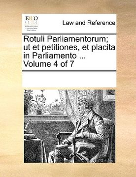 portada rotuli parliamentorum; ut et petitiones, et placita in parliamento ... volume 4 of 7 (en Inglés)