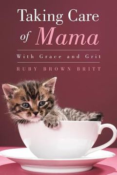 portada Taking Care of Mama: With Grace and Grit (en Inglés)