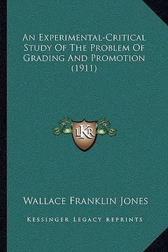 portada an experimental-critical study of the problem of grading and promotion (1911) (en Inglés)
