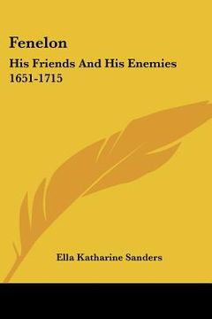 portada fenelon: his friends and his enemies 1651-1715 (en Inglés)
