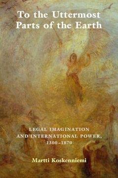 portada To the Uttermost Parts of the Earth: Legal Imagination and International Power 1300–1870 (en Inglés)