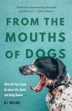 portada From the Mouths of Dogs: What Our Pets Teach Us about Life, Death, and Being Human (en Inglés)