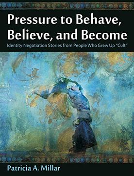 portada Pressure to Behave, Believe, and Become: Identity Negotiation Stories From People who Grew up Cult 