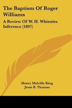 portada the baptism of roger williams: a review of w. h. whitsitts inference (1897) (in English)
