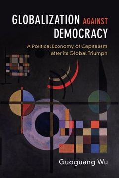 portada Globalization Against Democracy: A Political Economy of Capitalism After its Global Triumph (en Inglés)