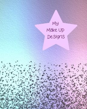 portada My Make Up Designs: Book of face chart templates for make up artist designers creations. Perfect for teens, students & professionals. Lila