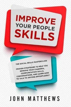 portada Improve Your People Skills: The Social Skills Masterclass: Proven Strategies to Help you Improve Your Charisma, Communication Skills, Conversations, and Learn how to Talk to Anyone Effortlessly 