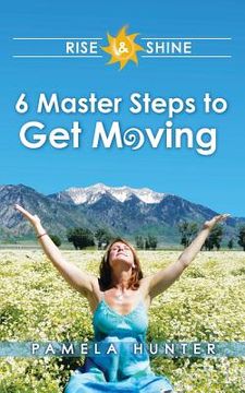 portada Rise & Shine: 6 Master Steps to Get Moving (en Inglés)