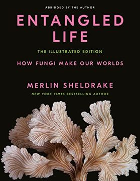 portada Entangled Life: The Illustrated Edition: How Fungi Make our Worlds 