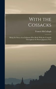 portada With the Cossacks: Being the Story of an Irishman Who Rode With the Cossacks Throughout the Russo-Japanese War (in English)