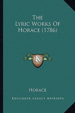portada the lyric works of horace (1786) the lyric works of horace (1786)
