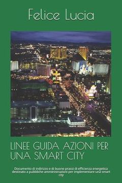 portada Linee Guida Azioni Per Una Smart City: Documento di indirizzo e di buone prassi di efficienza energetica destinato a pubbliche amministrazioni per imp (en Italiano)