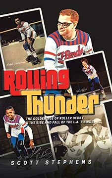 portada Rolling Thunder: The Golden age of Roller Derby & the Rise and Fall of the L. A. T-Birds (in English)