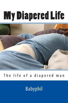 portada My Diapered Life: The life of a 24/7 diapered man (en Inglés)