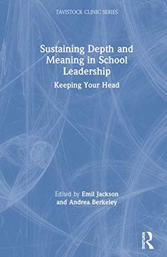 portada Sustaining Depth and Meaning in School Leadership: Keeping Your Head (Tavistock Clinic Series) (en Inglés)