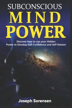 portada Subconscious Mind Power: Discover how to use your hidden power to Develop Self-Confidence and Self-Esteem (in English)