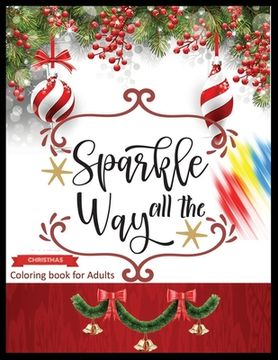portada Sparkle All The Way CHRISTMAS Coloring Book for Adults: A Cute Coloring Book with Fun, Easy, and Relaxing Designs (en Inglés)