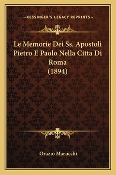 portada Le Memorie Dei Ss. Apostoli Pietro E Paolo Nella Citta Di Roma (1894) (en Italiano)