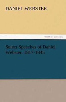 portada select speeches of daniel webster, 1817-1845 (en Inglés)