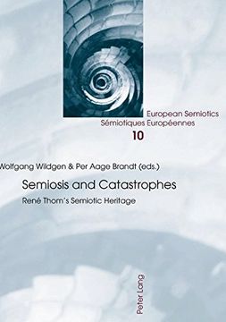 portada Semiosis and Catastrophes: Rene Thom's Semiotic Heritage (European Semiotics 