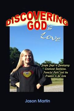 portada Discovering God's Love: Simple Steps to Developing: Emotional Resilience, Powerful Faith, and the Freedom to Be Love (en Inglés)