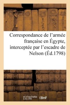 portada Correspondance de l'Armée Franc Aise En Égypte, Interceptée Par l'Escadre de Nelson (in French)