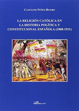 portada La Religion Catolica en la Historia Politica y Constitucional Española (1808-1931) (in Spanish)