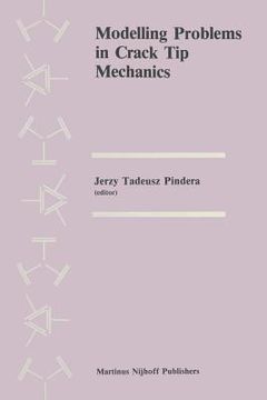 portada Modelling Problems in Crack Tip Mechanics: Proceedings of the Tenth Canadian Fracture Conference, Held at the University of Waterloo, Waterloo, Ontari (en Inglés)