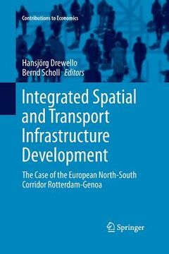 portada Integrated Spatial and Transport Infrastructure Development: The Case of the European North-South Corridor Rotterdam-Genoa (en Inglés)