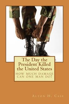 portada The Day the President Killed the United States (en Inglés)