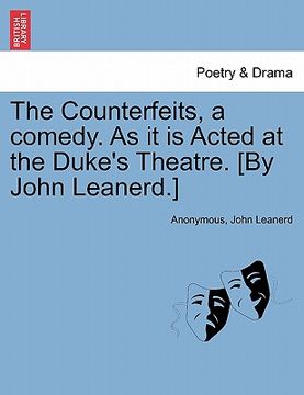 portada the counterfeits, a comedy. as it is acted at the duke's theatre. [by john leanerd.] (en Inglés)