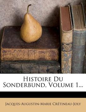 portada Histoire Du Sonderbund, Volume 1... (en Francés)