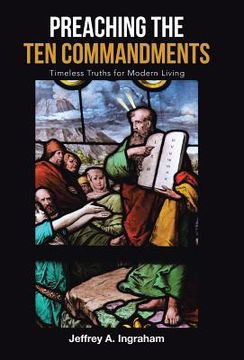 portada Preaching the Ten Commandments: Timeless Truths for Modern Living (en Inglés)
