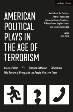 portada American Political Plays in the Age of Terrorism: Break of Noon; 7/11; Omnium Gatherum; Columbinus; Why Torture Is Wrong, and the People Who Love Them