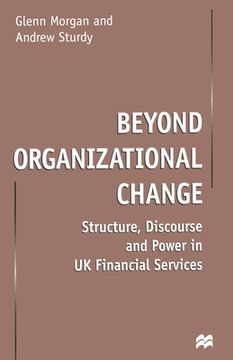 portada Beyond Organizational Change: Structure, Discourse and Power in UK Financial Services