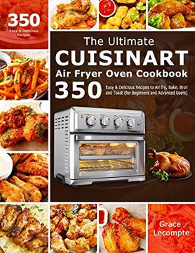 portada The Ultimate Cuisinart air Fryer Oven Cookbook: 350 Easy & Delicious Recipes to air Fry, Bake, Broil and Toast (For Beginners and Advanced Users) (en Inglés)