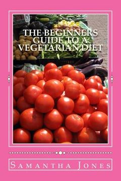 portada The Beginners Guide to a Vegetarian Diet (in English)