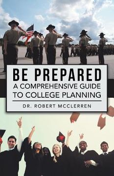 portada Be Prepared: A Comprehensive Guide to College Planning (en Inglés)