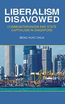 portada Liberalism Disavowed: Communitarianism and State Capitalism in Singapore