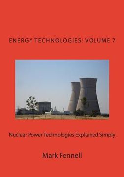 portada Nuclear Power Technologies Explained Simply: Energy Technologies Explained Simply, Volume 7 (en Inglés)