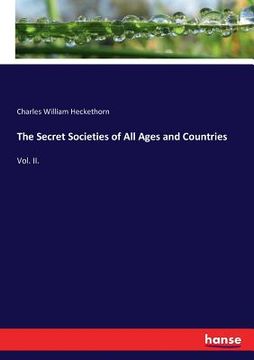 portada The Secret Societies of All Ages and Countries: Vol. II. (en Inglés)