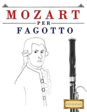 portada Mozart per Fagotto: 10 Pezzi Facili per Fagotto Libro per Principianti (en Italiano)