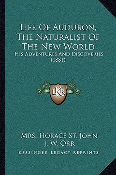 portada life of audubon, the naturalist of the new world: his adventures and discoveries (1881) (en Inglés)