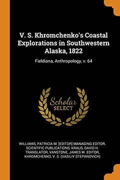 portada V. S. Khromchenko'S Coastal Explorations in Southwestern Alaska, 1822: Fieldiana, Anthropology, v. 64 