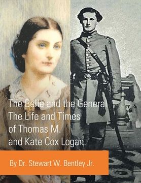portada The Belle and the General: The Life and Times of Thomas M. and Kate Cox Logan. (en Inglés)