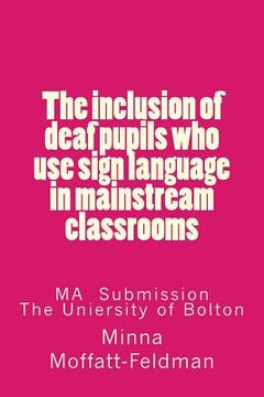 portada The inclusion of deaf pupils who use sign language in mainstream classrooms (en Inglés)