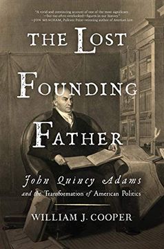 portada The Lost Founding Father: John Quincy Adams and the Transformation of American Politics (en Inglés)