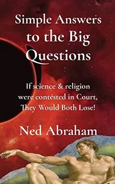 portada Simple Answers to the Big Questions: If science & religion were contested in Court, They Would Both Lose!